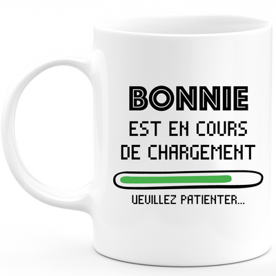 Mug Bonnie Is Loading Please Wait - Personalized Womens First Name Bonnie Gift
