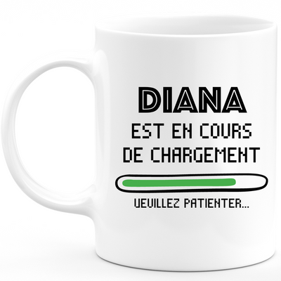 Mug Diana Est En Cours De Chargement Veuillez Patienter - Cadeau Diana Prénom Femme Personnalisé - Cadeau Annniversaire Noël Adolescent Collègue