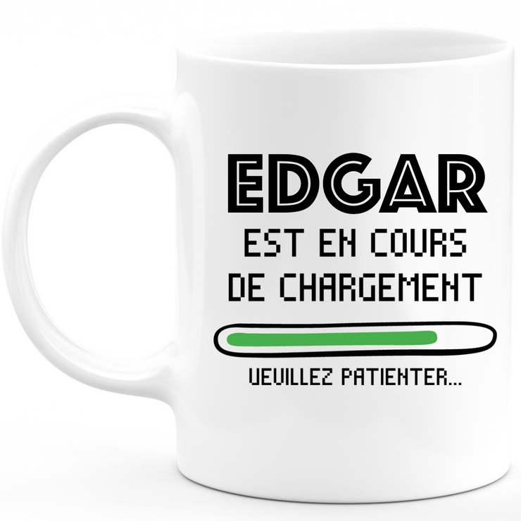 Edgar Mug Is Loading Please Wait - Personalized Edgar First Name Man Gift