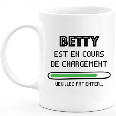 Mug Betty Est En Cours De Chargement Veuillez Patienter - Cadeau Betty Prénom Femme Personnalisé - Cadeau Annniversaire Noël Adolescent Collègue