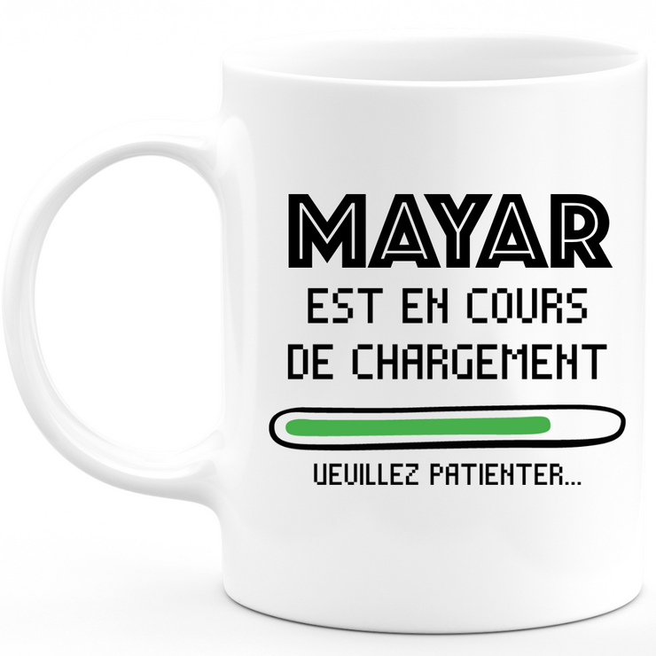 Mug Mayar Est En Cours De Chargement Veuillez Patienter - Cadeau Mayar Prénom Femme Personnalisé - Cadeau Annniversaire Noël Adolescent Collègue