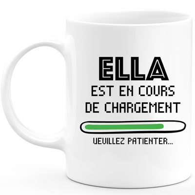 Mug Ella Is Loading Please Wait - Personalized Ella First Name Woman Gift