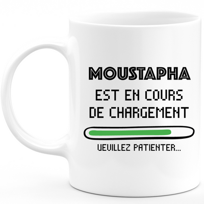 Mug Moustapha Est En Cours De Chargement Veuillez Patienter - Cadeau Moustapha Prénom Homme Personnalisé - Cadeau Annniversaire Noël Adolescent Collègue