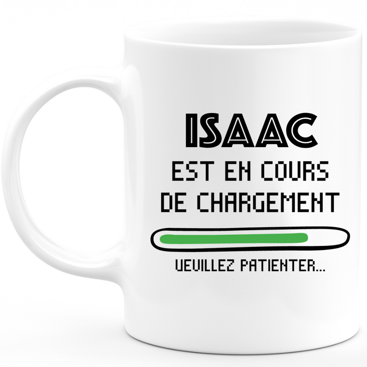 Mug Isaac Is Loading Please Wait - Personalized Isaac First Name Gift