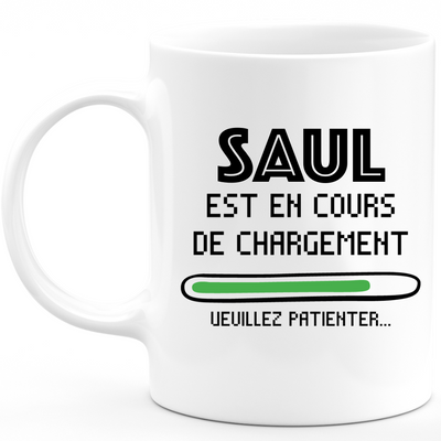 Mug Saul Is Loading Please Wait - Personalized Men's First Name Saul Gift