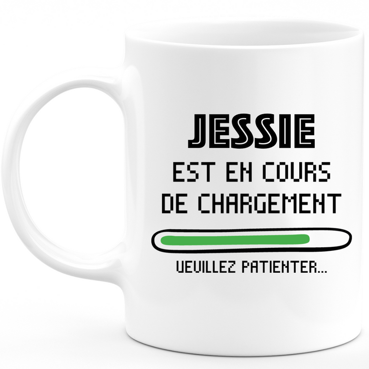 Mug Jessie Est En Cours De Chargement Veuillez Patienter - Cadeau Jessie Prénom Femme Personnalisé - Cadeau Annniversaire Noël Adolescent Collègue
