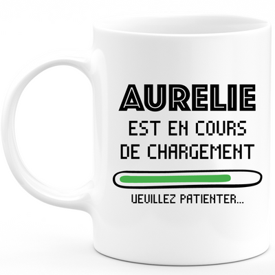 Mug Aurelie Est En Cours De Chargement Veuillez Patienter - Cadeau Aurelie Prénom Femme Personnalisé - Cadeau Annniversaire Noël Adolescent Collègue