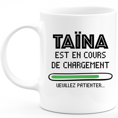Taïna Mug Is Loading Please Wait - Personalized Woman First Name Taïna Gift