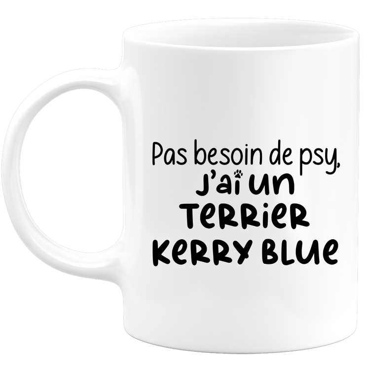 quotedazur - Mug No Need For Psy I Have A Kerry Blue Terrier - Dog Humor Gift - Original Mug Animals Christmas Birthday Gift