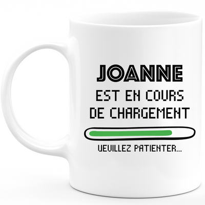Mug Joanne Est En Cours De Chargement Veuillez Patienter - Cadeau Joanne Prénom Femme Personnalisé - Cadeau Annniversaire Noël Adolescent Collègue