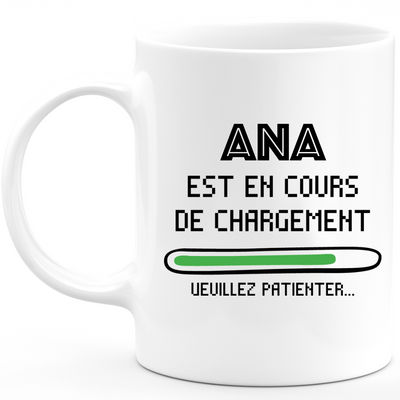 Mug Ana Is Loading Please Wait - Personalized First Name Ana Gift