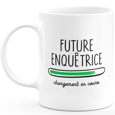 Mug future enquêtrice chargement en cours - cadeau pour les futures enquêtrice