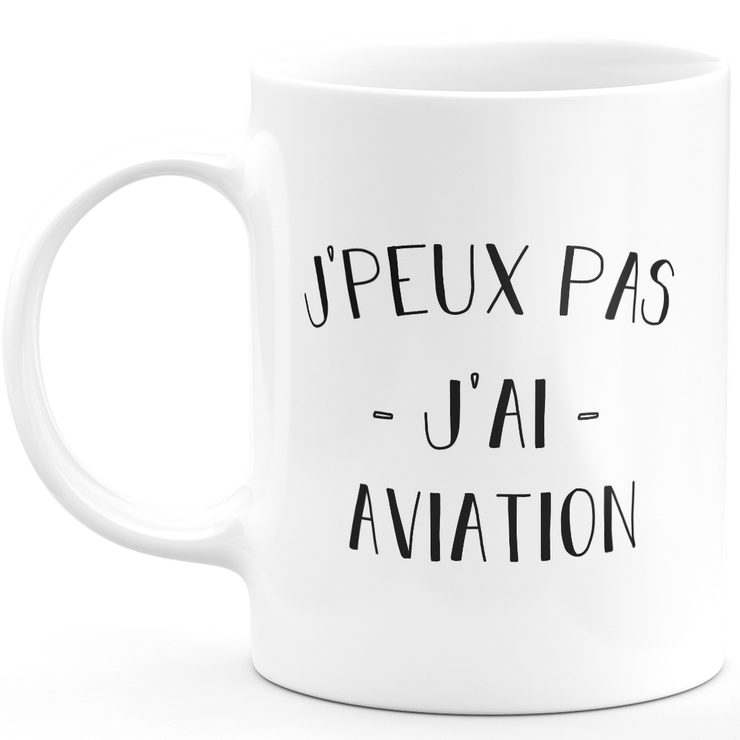 Mug je peux pas j'ai aviation - cadeau humour anniversaire drôle pour aviation
