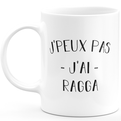 Mug I can't I have ragga - funny birthday humor gift for ragga