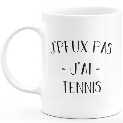Mug je peux pas j'ai tennis - cadeau humour anniversaire drôle pour tennis
