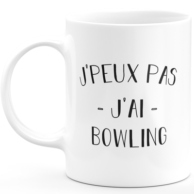 Mug I can't I have bowling - funny birthday humor gift for bowling