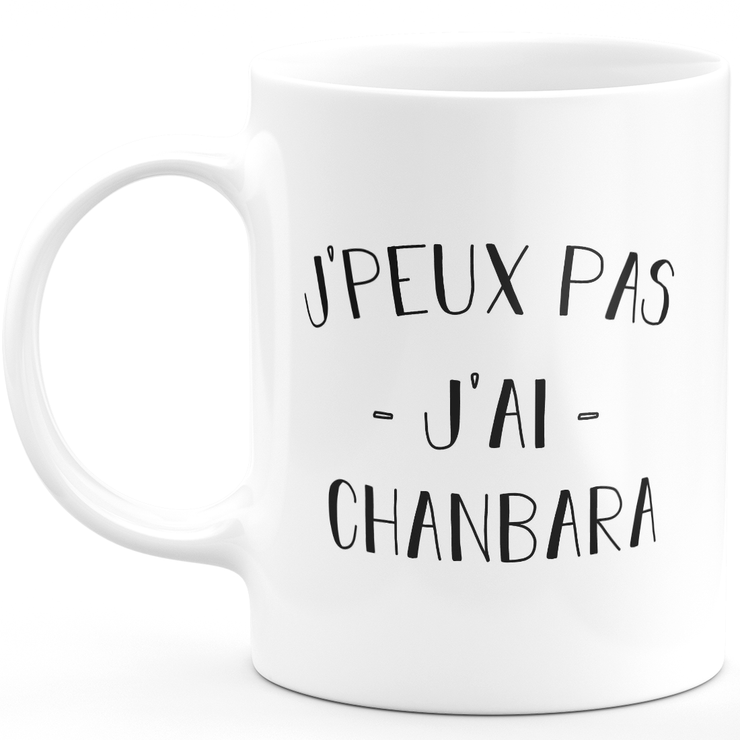 Mug I can't I have chanbara - funny birthday humor gift for chanbara
