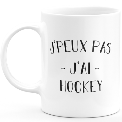 Mug I can't I have hockey - funny birthday humor gift for hockey