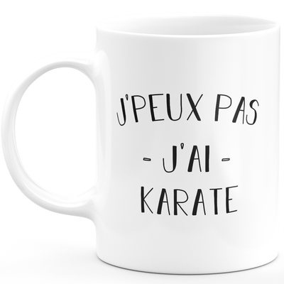 Mug je peux pas j'ai karate - cadeau humour anniversaire drôle pour karate