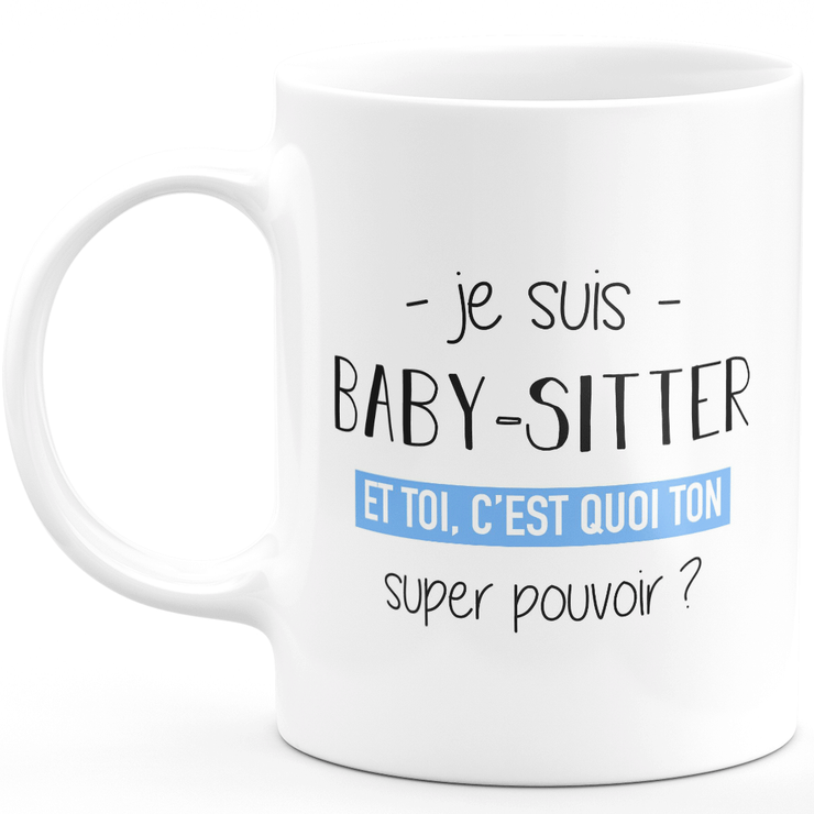 Mug baby-sitter super pouvoir - cadeau femme baby-sitter humour drôle idéal pour anniversaire