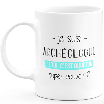 Super power archaeologist mug - ideal funny humor archaeologist men's gift for birthday