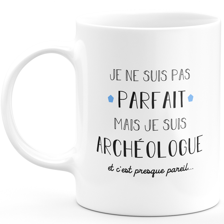 Archaeologist gift mug - I'm not perfect but I'm an archaeologist - Valentine's Day Anniversary Gift Man Love Couple