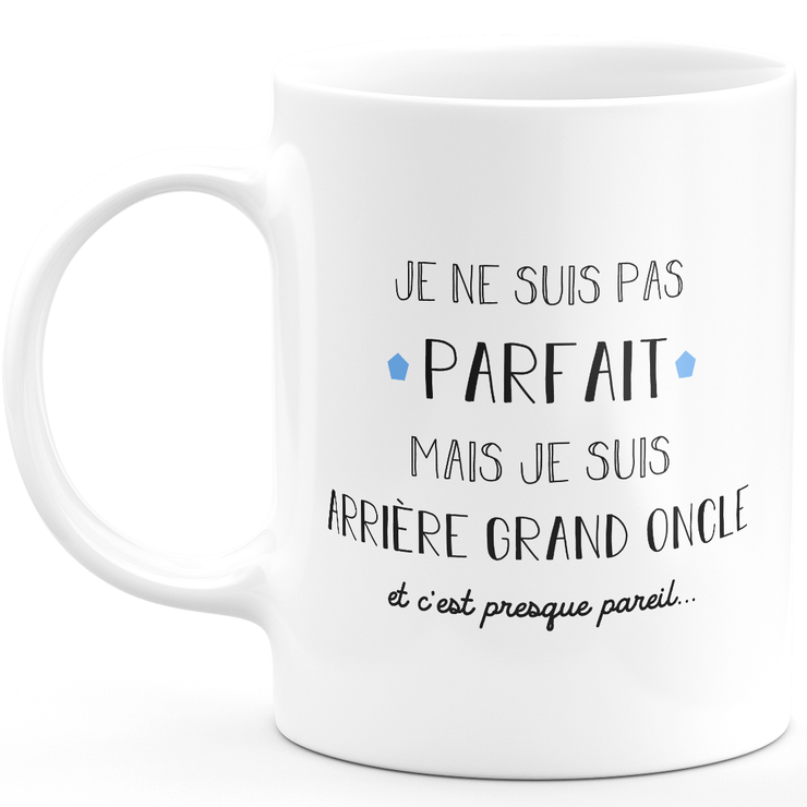 Great Great Uncle Gift Mug - I'm Not Perfect But I'm Great Great Uncle - Anniversary Gift Valentine's Day Man Love Couple