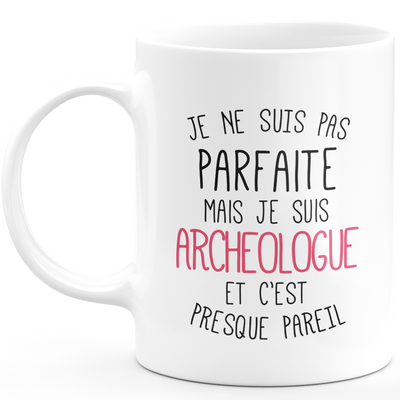 Mug for ARCHEOLOGIST - I'm not perfect but I am ARCHEOLOGIST - ideal birthday humor gift
