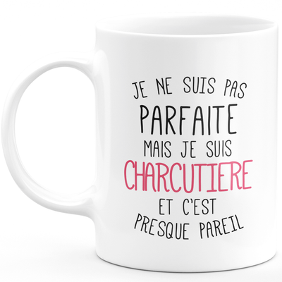 Mug for CHARCUTIERE - I'm not perfect but I am CHARCUTIERE - ideal birthday humor gift