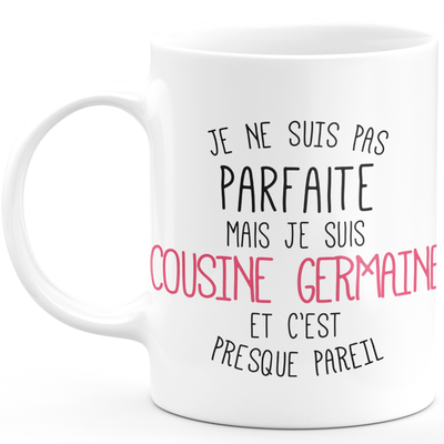 Mug for FIRST COUSIN - I'm not perfect but I'm FIRST COUSIN - ideal birthday humor gift