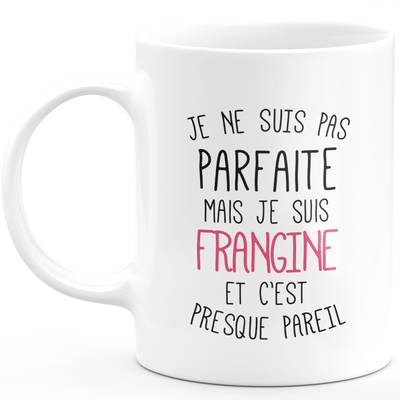 Mug for FRANGINE - I'm not perfect but I am FRANGINE - ideal birthday humor gift