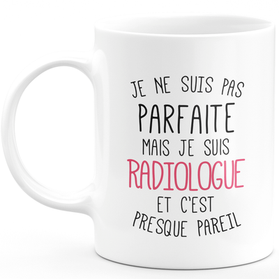 Mug for RADIOLOGIST - I'm not perfect but I'm RADIOLOGIST - ideal birthday humor gift
