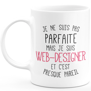 Mug pour WEB-DESIGNER - je ne suis pas parfaite mais je suis WEB-DESIGNER - cadeau humour idéal anniversaire