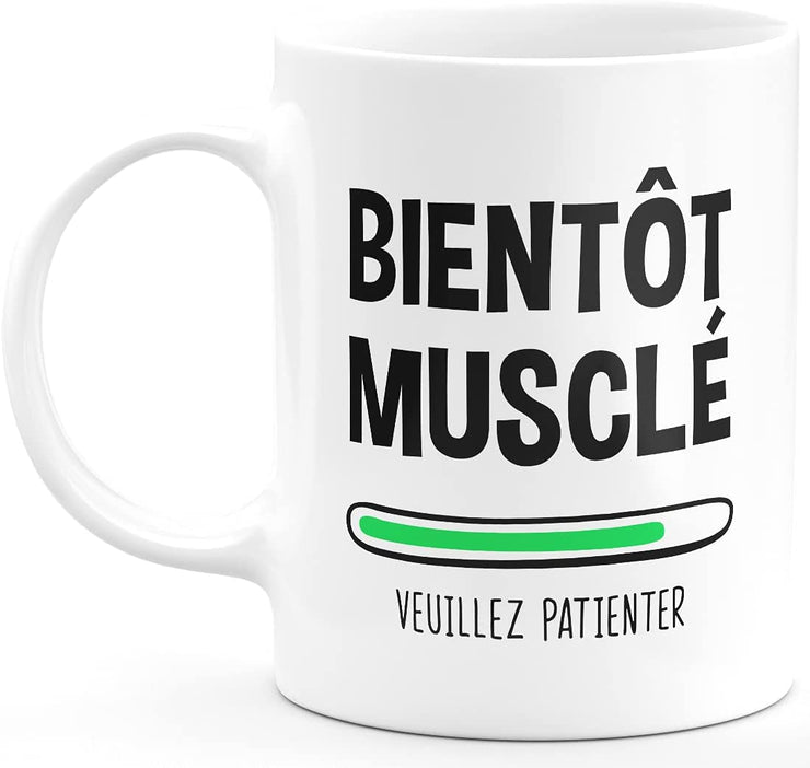 Mug bientot musclé veuillez patienter - cadeau humour musculation sport